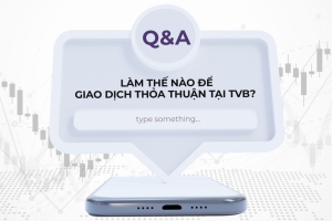 CÂU HỎI Q&A: Làm thế nào để giao dịch thỏa thuận tại TVB? 